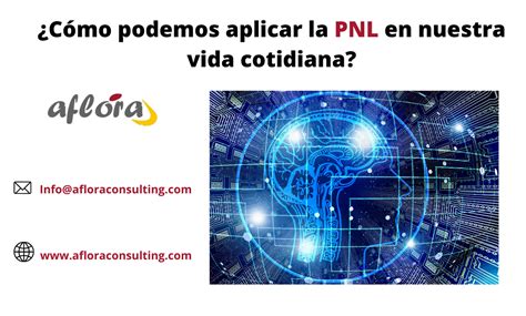 C Mo Podemos Aplicar La Pnl En Nuestra Vida Cotidiana Aflora Consulting