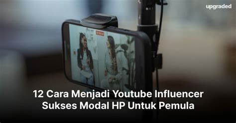 12 Cara Menjadi Youtube Influencer Modal HP Untuk Pemula