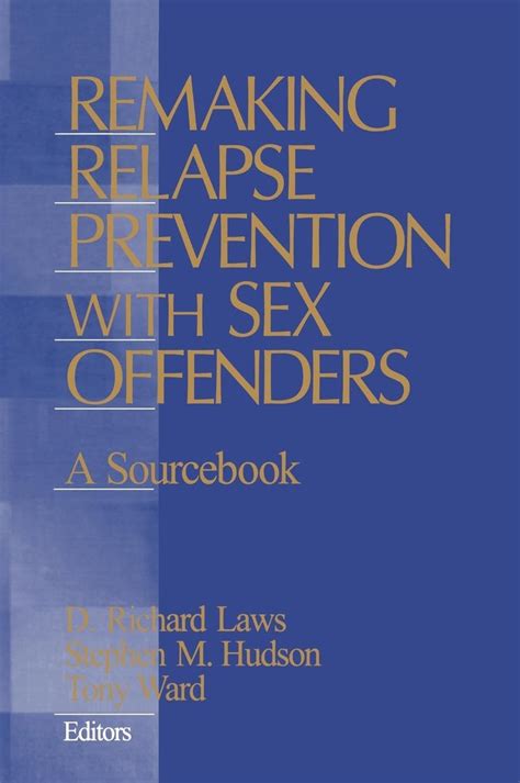 Remaking Relapse Prevention With Sex Offenders A Sourcebook Laws D