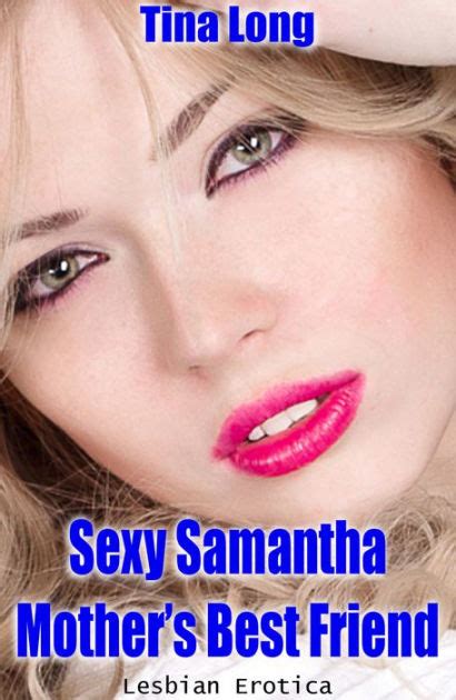 Sexy Samantha Mothers Best Friend Lesbian Erotica By Tina Long Ebook Barnes And Noble®