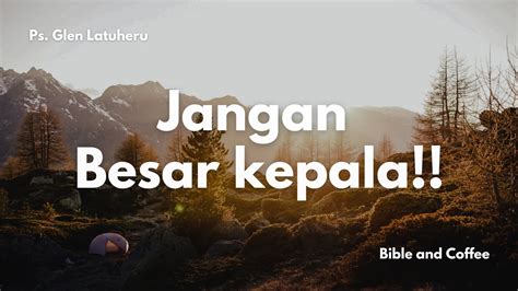 Renungan Jumat 17 Nov 23 JANGAN BESAR KEPALA YouTube