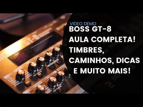 Pedaleira Boss Gt Aula Completa Timbres Caminhos Dicas E Muito