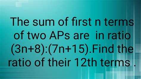 The Sum Of First N Terms Of Two APs Are In Ratio 3n 8 7n 15 Find