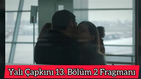 Yalı Çapkını 13 Bölüm 2 Fragmanı Hava Alanında Öpüştüler YouTube