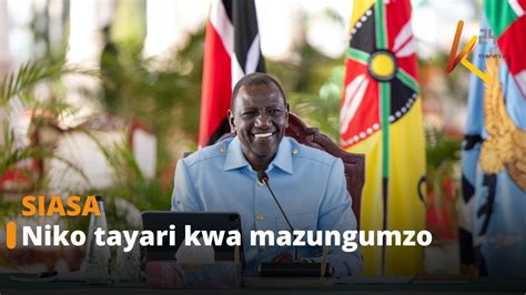 Rais Ruto Asema Yuko Tayari Kuzungumza Na Vijana Youtube