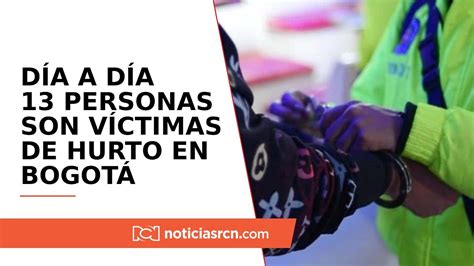 Preocupantes Cifras De Inseguridad En Bogotá Diariamente 13 Personas Son Atracadas Youtube