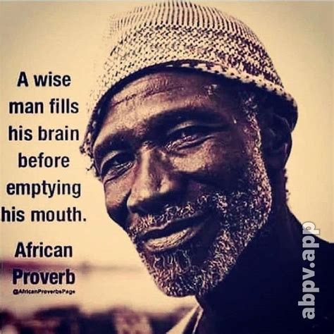 A Wise Man Fills His Brain Before Emptying His Mouth African Proverb