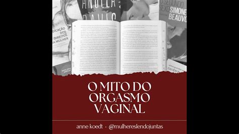 O Mito Do Orgasmo Vaginal Anne Koedt Youtube