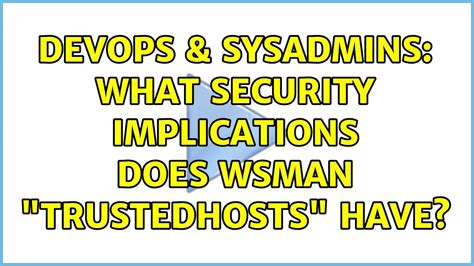 Devops Sysadmins What Security Implications Does Wsman Trustedhosts