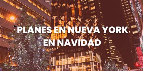 Planes Para Hacer En Nueva York En Navidad Visados Y Tr Mites