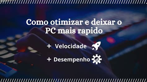 Como otimizar e deixar o PC mais rápido YouTube