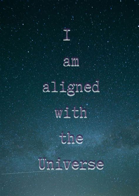 I Am Aligned With The Universe Believe Quotes Inspirational Quotes