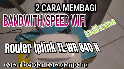 2 CARA MEMBAGI BANDWIdtH WIFI PADA TPLINK TL WR 840N AntonInformasi