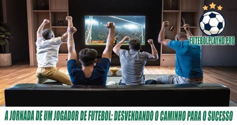 A Jornada De Um Jogador De Futebol O Caminho Para O Sucesso