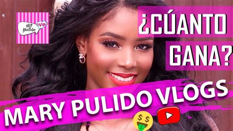 Cuanto Gana Mary Pulido Vlogs En Youtube Cuanto Ganan Los