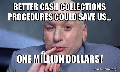 Better Cash Collections Procedures Could Save Us One Million Dollars