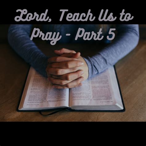 Lord Teach Us To Pray Part 1 4 Enactedword