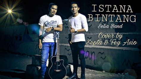 SETIA BAND ISTANA BINTANG COVER BY ELSEPTA FEY ASIO YouTube