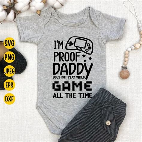 I M Proof Daddy Doesn T Play Video Games All The Time Svg Gamer Onesie