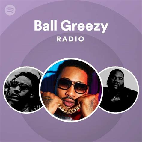 Ball Greezy Radio Playlist By Spotify Spotify