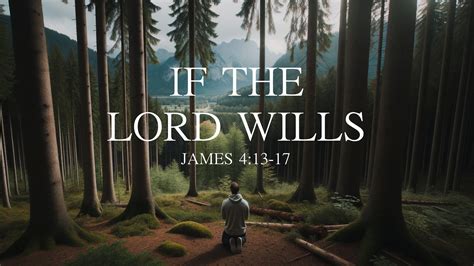 If The Lord Wills (James 4:13-17) — saralandchristians.com