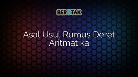 √ Asal Usul Rumus Deret Aritmatika