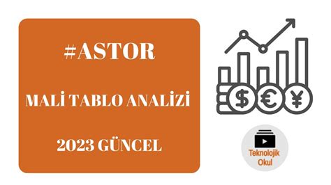 ASTOR MALİ TABLO ANALİZİ 2023 YouTube