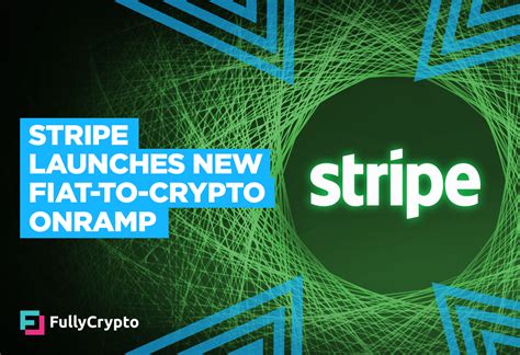 Stripe Launches Self Hosted Fiat To Crypto Onramp Fullycrypto