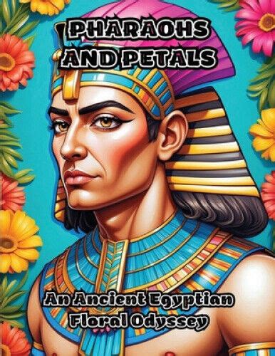 Pharaohs And Petals An Ancient Egyptian Floral Odyssey By Colorzen Ebay