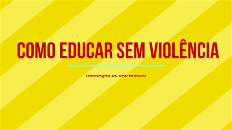 COMO EDUCAR SEM VIOLÊNCIA Texto de Arun Ghandi YouTube