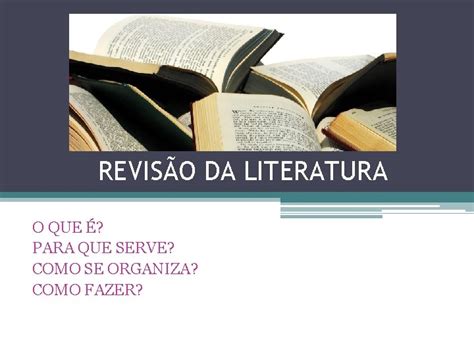 Literatura Para Que Serve - REVISO DA LITERATURA O QUE PARA QUE SERVE