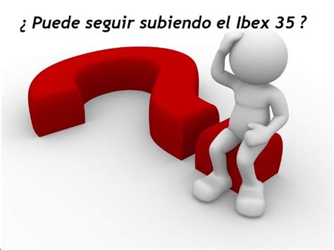 Hay que confiar todavía en el indice Ibex 35 Bolsayeconomia