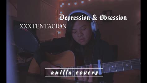 Depression And Obsession Xxxtentacion Anilla Covers Youtube