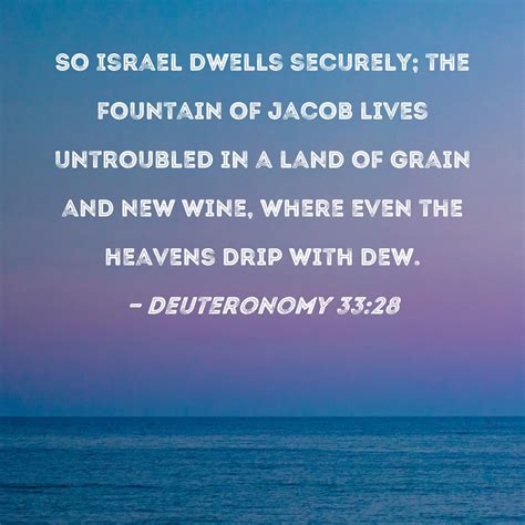 Deuteronomy 3328 So Israel Dwells Securely The Fountain Of Jacob