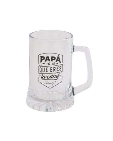 Jarra De Cerveza Papa Tu Si Que Eres La Ca A