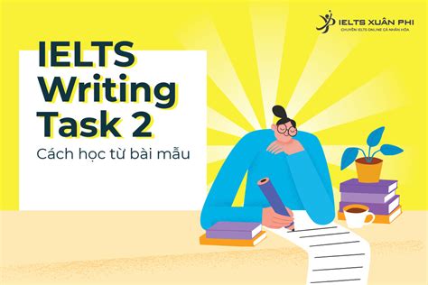 Cách học Writing Task 2 từ bài mẫu có thể bạn chưa biết IELTS Xuân Phi