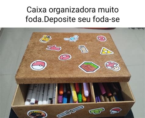 Caixa Organizadora Muito Foda Deposite Seu Foda Se Ifunny Brazil