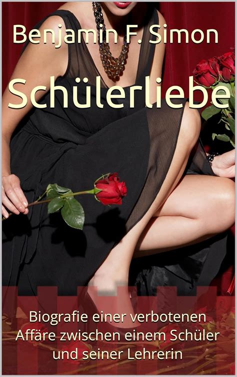 Schülerliebe Biografie einer verbotenen Affäre zwischen einem Schüler