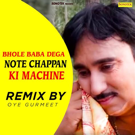 Bhole Baba Dega Note Chappan Ki Machine Remix By Oye Gurmeet