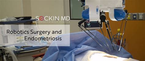 Robotic Surgery For Endometriosis Seckin Endometriosis Center