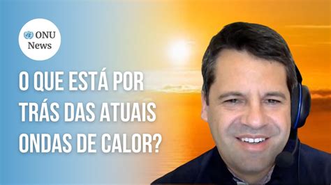 O Que Est Por Tr S Das Atuais Ondas De Calor Federa O Brasileira