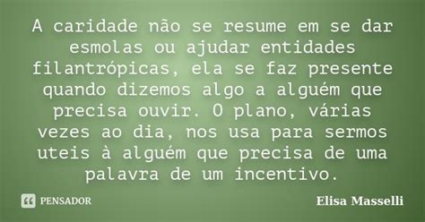 A Caridade Não Se Resume Em Se Dar Elisa Masselli Pensador