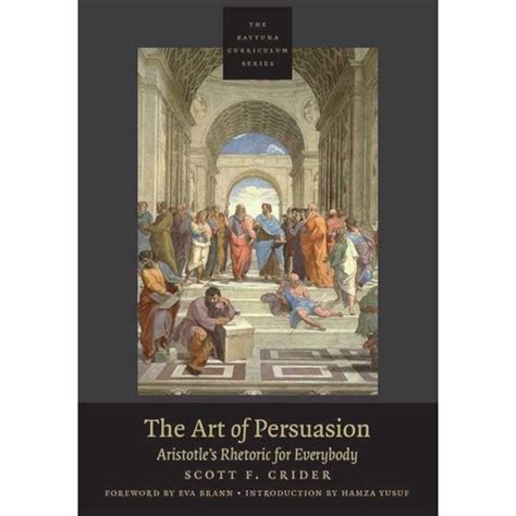 The Art Of Persuasion Aristotles Rhetoric For Everybody Zaytuna