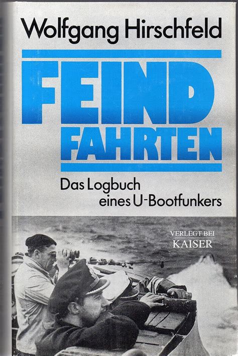 Feindfahrten Das Logbuch Eines U Boot Funkers Wolfgang Hirschfeld