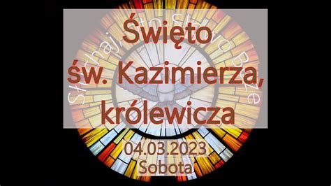 Czytania z dnia 04 03 2023 Sobota Święto św Kazimierza królewicza