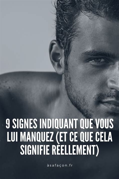 Signes Indiquant Que Vous Lui Manquez Et Ce Que Cela Signifie