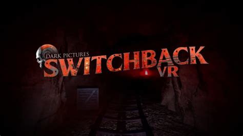 The Dark Pictures Switchback Vr Delayed Into March Supermassive