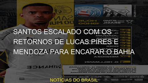 Santos Escalado Os Retornos De Lucas Pires E Mendoza Para Encarar O