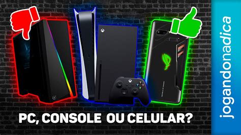 PC CONSOLE OU CELULAR QUAL O MELHOR PARA JOGAR YouTube