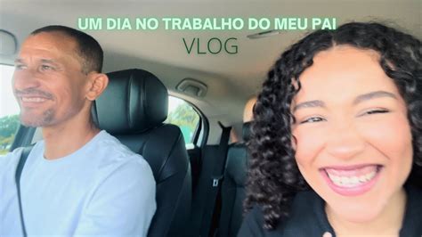 FUI NO TRABALHO DO MEU PAI VLOG YouTube